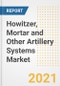 Howitzer, Mortar and Other Artillery Systems Market Forecasts and Opportunities, 2021 - Trends, Outlook and Implications Across COVID Recovery Cases to 2028 - Product Thumbnail Image