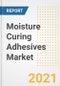 Moisture Curing Adhesives Market Forecasts and Opportunities, 2021 - Trends, Outlook and Implications Across COVID Recovery Cases to 2028 - Product Image