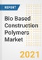 Bio Based Construction Polymers Market Forecasts and Opportunities, 2021 - Trends, Outlook and Implications Across COVID Recovery Cases to 2028 - Product Image