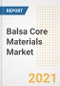 Balsa Core Materials Market Forecasts and Opportunities, 2021 - Trends, Outlook and Implications Across COVID Recovery Cases to 2028 - Product Image