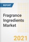 Fragrance Ingredients Market Forecasts and Opportunities, 2021 - Trends, Outlook and Implications Across COVID Recovery Cases to 2028 - Product Image