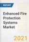Enhanced Fire Protection Systems Market Forecasts and Opportunities, 2021 - Trends, Outlook and Implications Across COVID Recovery Cases to 2028 - Product Image