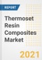 Thermoset Resin Composites Market Forecasts and Opportunities, 2021 - Trends, Outlook and Implications Across COVID Recovery Cases to 2028 - Product Image