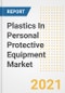 Plastics In Personal Protective Equipment Market Forecasts and Opportunities, 2021 - Trends, Outlook and Implications Across COVID Recovery Cases to 2028 - Product Image