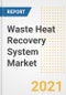 Waste Heat Recovery System Market Forecasts and Opportunities, 2021 - Trends, Outlook and Implications Across COVID Recovery Cases to 2028 - Product Thumbnail Image