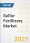 Sulfur Fertilizers Market Forecasts and Opportunities, 2021 - Trends, Outlook and Implications Across COVID Recovery Cases to 2028 - Product Thumbnail Image