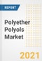 Polyether Polyols Market Forecasts and Opportunities, 2021 - Trends, Outlook and Implications Across COVID Recovery Cases to 2028 - Product Image