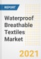 Waterproof Breathable Textiles Market Forecasts and Opportunities, 2021 - Trends, Outlook and Implications Across COVID Recovery Cases to 2028 - Product Thumbnail Image