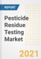 Pesticide Residue Testing Market Forecasts and Opportunities, 2021 - Trends, Outlook and Implications Across COVID Recovery Cases to 2028 - Product Thumbnail Image