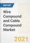 Wire Compound and Cable Compound Market Forecasts and Opportunities, 2021 - Trends, Outlook and Implications Across COVID Recovery Cases to 2028 - Product Image