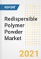 Redispersible Polymer Powder Market Forecasts and Opportunities, 2021 - Trends, Outlook and Implications Across COVID Recovery Cases to 2028 - Product Image
