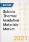 Subsea Thermal Insulation Materials Market Forecasts and Opportunities, 2021 - Trends, Outlook and Implications Across COVID Recovery Cases to 2028 - Product Image
