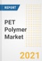 PET Polymer Market Forecasts and Opportunities, 2021 - Trends, Outlook and Implications Across COVID Recovery Cases to 2028 - Product Image