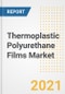 Thermoplastic Polyurethane (TPU) Films Market Forecasts and Opportunities, 2021 - Trends, Outlook and Implications Across COVID Recovery Cases to 2028 - Product Image