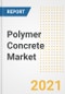 Polymer Concrete Market Forecasts and Opportunities, 2021 - Trends, Outlook and Implications Across COVID Recovery Cases to 2028 - Product Image