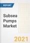 Subsea Pumps Market Forecasts and Opportunities, 2021 - Trends, Outlook and Implications Across COVID Recovery Cases to 2028 - Product Thumbnail Image