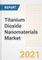 Titanium Dioxide Nanomaterials Market Forecasts and Opportunities, 2021 - Trends, Outlook and Implications Across COVID Recovery Cases to 2028 - Product Image