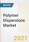 Polymer Dispersions Market Forecasts and Opportunities, 2021 - Trends, Outlook and Implications Across COVID Recovery Cases to 2028 - Product Image