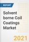 Solvent borne Coil Coatings Market Forecasts and Opportunities, 2021 - Trends, Outlook and Implications Across COVID Recovery Cases to 2028 - Product Thumbnail Image