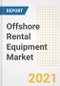 Offshore Rental Equipment Market Forecasts and Opportunities, 2021 - Trends, Outlook and Implications Across COVID Recovery Cases to 2028 - Product Image