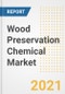 Wood Preservation Chemical Market Forecasts and Opportunities, 2021 - Trends, Outlook and Implications Across COVID Recovery Cases to 2028 - Product Image