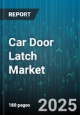 Car Door Latch Market by Component Type, Installation Position, Material Type, Distribution Channel, Car Type - Global Forecast to 2030- Product Image