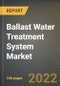Ballast Water Treatment System Market Research Report by Technology, Capacity, Vessel Type, Ship Type, Region - Global Forecast to 2027 - Cumulative Impact of COVID-19 - Product Image