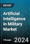 Artificial Intelligence in Military Market by Platform, Offering, Application - Global Forecast 2025-2030 - Product Image