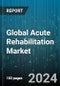 Global Acute Rehabilitation Market by Phase Type (Phase I- Acute Phase, Phase II- Subacute Phase, Phase III- Intensive Outpatient Therapy), Devices Product (Blood Pressure Monitor, Heart Rate Monitor, Rower), Disease Type, End-User Type - Forecast 2023-2030 - Product Image