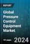 Global Pressure Control Equipment Market by Component (Christmas Tree, Control Head, Quick Unions), Type (High Pressure (Above 10,000 PSI), Low Pressure (Below 10,000 PSI)), Application - Forecast 2024-2030 - Product Thumbnail Image