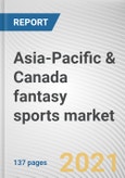 Asia-Pacific & Canada fantasy sports market by Sports Type, Platform and Demographics: Regional Opportunity Analysis and Industry Forecast, 2021-2027- Product Image