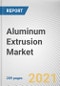 Aluminum Extrusion Market by Product Type and End-User: Global Opportunity Analysis and Industry Forecast, 2020-2027 - Product Thumbnail Image