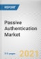 Passive Authentication Market by Component, Function, Deployment, Organization Size and Industry Vertical: Global Opportunity Analysis and Industry Forecast, 2020-2027 - Product Thumbnail Image