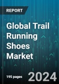 Global Trail Running Shoes Market by Type (Hard Trail, Road to Trail, Soft Trail), End User (Female, Male), Distribution Channel - Forecast 2024-2030- Product Image