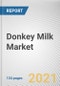 Donkey Milk Market by Application and Form: Global Opportunity Analysis and Industry Forecast, 2021-2027 - Product Image