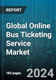 Global Online Bus Ticketing Service Market by Type (Business, Tourism), Mode (App Ordering, Web Ordering) - Forecast 2024-2030- Product Image