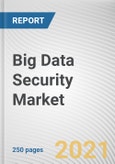 Big Data Security Market By Solution Type, Deployment Mode, Organization Size and Industry Vertical: Global Opportunity Analysis and Industry Forecast, 2020-2027- Product Image