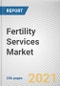 Fertility Services Market by Procedure, Service and End User: Global Opportunity Analysis and Industry Forecast, 2020-2027 - Product Image