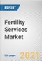 Fertility Services Market by Procedure, Service and End User: Global Opportunity Analysis and Industry Forecast, 2020-2027 - Product Thumbnail Image