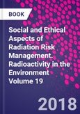 Social and Ethical Aspects of Radiation Risk Management. Radioactivity in the Environment Volume 19- Product Image