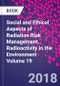 Social and Ethical Aspects of Radiation Risk Management. Radioactivity in the Environment Volume 19 - Product Thumbnail Image