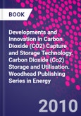 Developments and Innovation in Carbon Dioxide (CO2) Capture and Storage Technology. Carbon Dioxide (Co2) Storage and Utilisation. Woodhead Publishing Series in Energy- Product Image