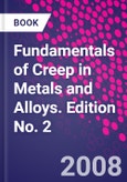 Fundamentals of Creep in Metals and Alloys. Edition No. 2- Product Image