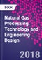 Natural Gas Processing. Technology and Engineering Design - Product Thumbnail Image