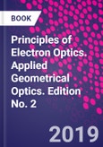 Principles of Electron Optics. Applied Geometrical Optics. Edition No. 2- Product Image