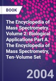 The Encyclopedia of Mass Spectrometry. Volume 2: Biological Applications Part A. The Encyclopedia of Mass Spectrometry, Ten-Volume Set- Product Image