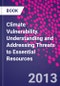 Climate Vulnerability. Understanding and Addressing Threats to Essential Resources - Product Thumbnail Image