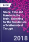 Space, Time and Number in the Brain. Searching for the Foundations of Mathematical Thought - Product Thumbnail Image