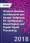 Wireless Receiver Architectures and Design. Antennas, RF, Synthesizers, Mixed Signal, and Digital Signal Processing - Product Image