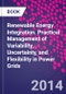 Renewable Energy Integration. Practical Management of Variability, Uncertainty, and Flexibility in Power Grids - Product Thumbnail Image
